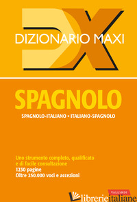 DIZIONARIO MAXI. SPAGNOLO. SPAGNOLO-ITALIANO, ITALIANO SPAGNOLO. EDIZ. BILINGUE - AA.VV.