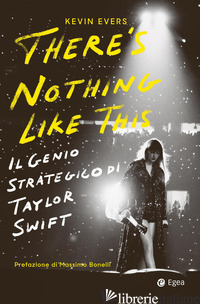 THERE'S NOTHING LIKE THIS. IL GENIO STRATEGICO DI TAYLOR SWIFT - EVERS KEVIN