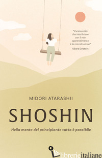 SHOSHIN. NELLA MENTE DEL PRINCIPIANTE TUTTO E' POSSIBILE - ATARASHII MIDORI
