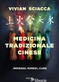MEDICINA TRADIZIONALE CINESE. IMPIEGHI, RIMEDI, CURE - SCIACCA VIVIAN