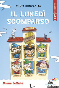 LUNEDI' SCOMPARSO. STAMPATELLO MAIUSCOLO. EDIZ. ILLUSTRATA (IL) - RONCAGLIA SILVIA