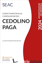 GUIDA COMPLETA ALLA COMPILAZIONE DEL CEDOLINO PAGA - CENTRO STUDI NORMATIVA DEL LAVORO SEAC (CUR.)