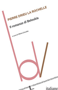 ROMANZO DI BELOUKIA (IL) - DRIEU LA ROCHELLE PIERRE; CROVETTO A. (CUR.)