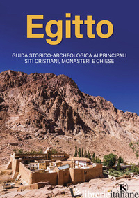 EGITTO. GUIDA STORICO-ARCHEOLOGICA AI PRINCIPALI SITI CRISTIANI, MONASTERI E CHI - ELLI ALBERTO