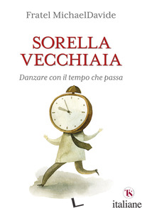 SORELLA VECCHIAIA. DANZARE CON IL TEMPO CHE PASSA - SEMERARO MICHAELDAVIDE