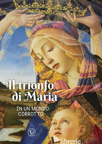TRIONFO DI MARIA IN UN MONDO CORROTTO (IL) - POLI FELICE L.