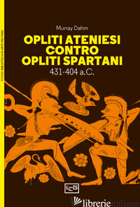 OPLITI ATENIESI CONTRO OPLITI SPARTANI. 431-404 A.C. - DAHM MURRAY
