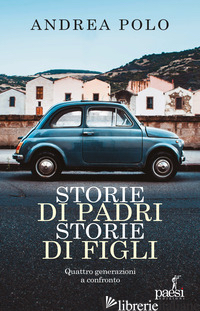 STORIE DI PADRI STORIE DI FIGLI. QUATTRO GENERAZIONI A CONFRONTO - POLO ANDREA