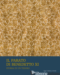 PARATO DI BENEDETTO XI. STORIA DI UN TESORO (IL) - ROSATI L. (CUR.)