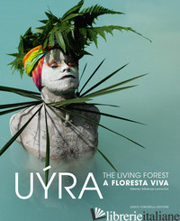 UYRA SODOMA. THE LIVING FOREST-A FLORESTA VIVA. EDIZ. ILLUSTRATA - FUSI L. (CUR.)