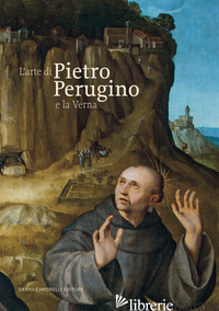 ARTE DI PIETRO PERUGINO E LA VERNA (L') - BALDINI N. (CUR.)