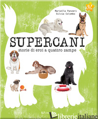 SUPERCANI. STORIE DI EROI A QUATTRO ZAMPE. EDIZ. A COLORI - PANZERI MARIELLA