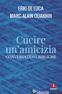 CUCIRE UN'AMICIZIA. CONVERSAZIONI BIBLICHE - DE LUCA ERRI; OUAKNIN MARC-ALAIN