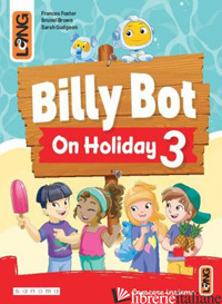 BILLY BOT ON HOLIDAYS. PER LA SCUOLA ELEMENTARE. CON E-BOOK. CON ESPANSIONE ONLI - 