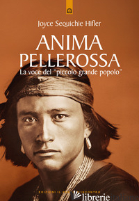 ANIMA PELLEROSSA. LA VOCE DEL PICCOLO GRANDE POPOLO - SEQUICHIE HIFLER JOYCE