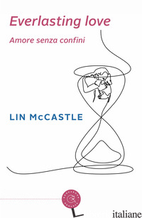 EVERLASTING LOVE. AMORE SENZA CONFINI - MCCASTLE LIN