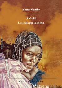 ANAIS. LA STRADA PER LA LIBERTA' - GENTILE MATTEO