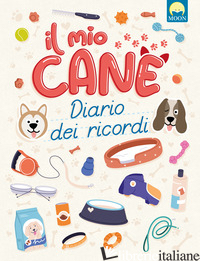 MIO CANE. DIARIO DEI RICORDI (IL) - VEGA T.