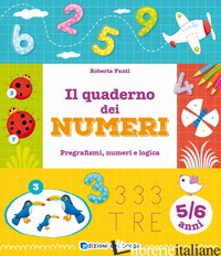 QUADERNO DEI NUMERI. PREGRAFISMI, NUMERI E LOGICA. 5-6 ANNI. EDIZ. A COLORI (IL) - FANTI ROBERTA