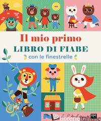 MIO PRIMO LIBRO DI FIABE. CON LE FINESTRELLE. EDIZ. ILLUSTRATA (IL) - ARRHENIUS INGELA P.