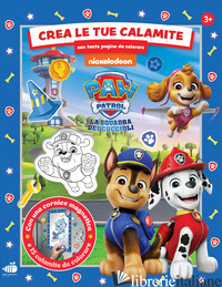 CREA LE TUE CALAMITE. PAW PATROL. CON TANTE PAGINE DA COLORARE. EDIZ. A COLORI - AA.VV.