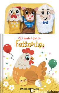 AMICI DELLA FATTORIA. EDIZ. A COLORI. CON 3 BURATTINI A DITO (GLI) - AA.VV.