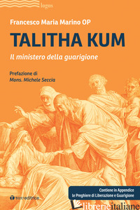 TALITHA KUM. IL MINISTERO DELLA GUARIGIONE - MARINO FRANCESCO MARIA