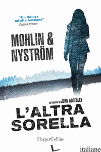 ALTRA SORELLA. UN'INDAGINE DI JOHN ADDERLEY (L') - MOHLIN PETER; NYSTROM PETER