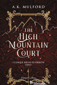 HIGH MOUNTAIN COURT. I CINQUE REGNI DI OKRITH (THE). VOL. 1 - MULFORD A. K.