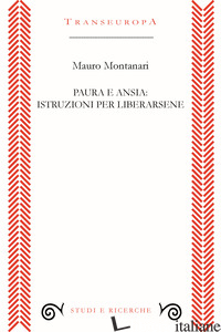 PAURA E ANSIA: ISTRUZIONI PER LIBERARSENE - MONTANARI MAURO