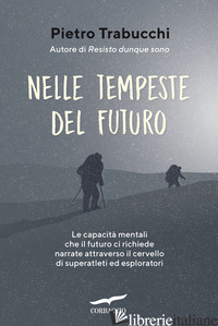 NELLE TEMPESTE DEL FUTURO. LE CAPACITA' MENTALI CHE IL FUTURO CI RICHIEDE NARRAT - TRABUCCHI PIETRO