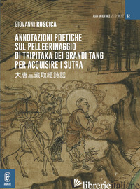 ANNOTAZIONI POETICHE SUL PELLEGRINAGGIO DI TRIPITAKA DEI GRANDI TANG PER ACQUISI - RUSCICA G. (CUR.)