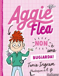 AGGIE FLEA NON E' UNA BUGIARDA! - INGRAM TANIA; FASANINI L. (CUR.)