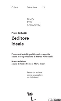 EDITORE IDEALE. FRAMMENTI AUTOBIOGRAFICI CON ICONOGRAFIA (L') - GOBETTI PIERO; POLITO P. (CUR.); VICARI M. (CUR.)
