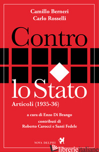 CONTRO LO STATO. ARTICOLI (1935-36) - BERNERI CAMILLO; ROSSELLI CARLO; DI BRANGO E. (CUR.)