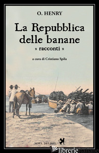 REPUBBLICA DELLE BANANE (LA) - O. HENRY; SPILA C. (CUR.)