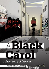 BLACK CAROL. A GHOST STORY OF FASCISM (A) - GIANOLLA MARIA CHIARA