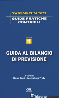 GUIDA AL BILANCIO DI PREVISIONE. VADEMECUM 2023 - ROSSI M. (CUR.); TRUDU M. (CUR.)