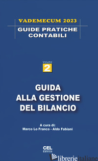 GUIDA ALLA GESTIONE DEL BILANCIO. VADEMECUM 2023. NUOVA EDIZ. - LO FRANCO M. (CUR.); FABIANI A. (CUR.)