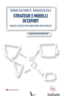 STRATEGIE E MODELLI DI EXPORT. MANUALE PRATICO PER CONQUISTARE NUOVI MERCATI. ED - FACCHINETTI SIMONE; DI COLA MAURIZIO