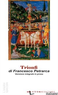 TRIONFI. VERSIONE IN PROSA. TESTO ORIGINALE IN APPENDICE. EDIZ. INTEGRALE - PETRARCA FRANCESCO; NAVA A. (CUR.)