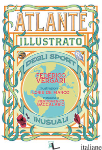 ATLANTE ILLUSTRATO DEGLI SPORT INUSUALI. EDIZ. A COLORI - VERGARI FEDERICO