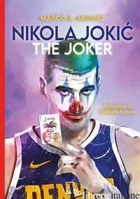 NIKOLA JOKIC. THE JOKER - MUNNO MARCO A.