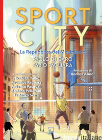 SPORTCITY. LA REPUBBLICA DEL MOVIMENTO - DI CARO PAOLO; PAGLIARA FABIO