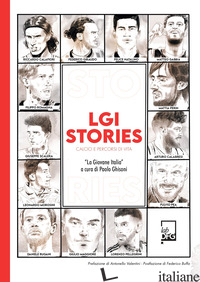 LGI STORIES. CALCIO E PERCORSI DI VITA. «LA GIOVANE ITALIA» - GHISONI P. (CUR.)