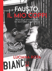 FAUSTO, IL MIO COPPI. STORIA DI UN AMORE IN SALITA NEL DIARIO DELLA MOGLIE BRUNA - ROTA LUCIANA