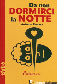 DA NON DORMIRCI LA NOTTE. EDIZ. ILLUSTRATA - FERRARA ANTONIO