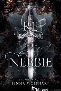 RE DELLE NEBBIE. THE MIST KING (IL). VOL. 1 - WOLFHART JENNA