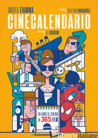 CINECALENDARIO. UN ANNO AL CINEMA IN 365 FILM - FIAMMA ANDREA; BARCAROLI SEBASTIANO