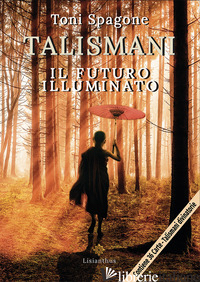 TALISMANI. IL FUTURO ILLUMINATO. CON CARTE - SPAGONE TONI